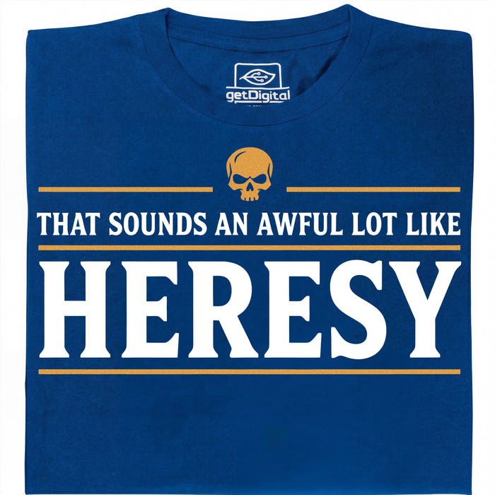 Sounds An Awful Lot Like Heresy - Main view T-Shirt Blue