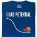 I Had Potential - Voorkant T-Shirt Blauw