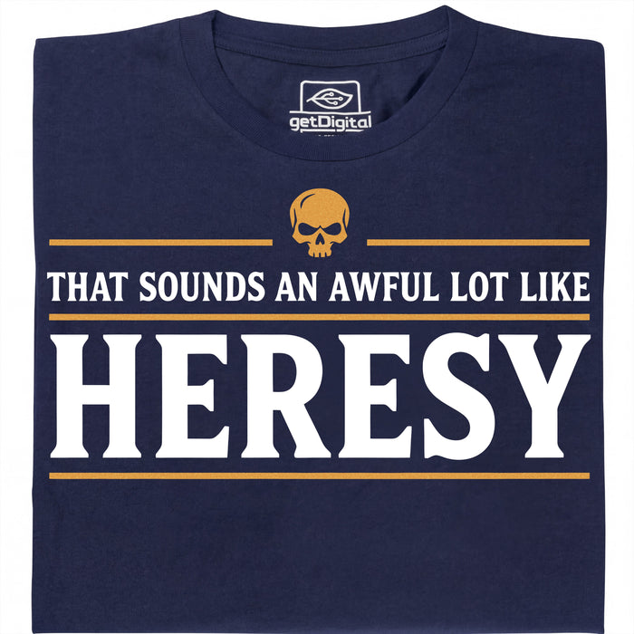 Sounds An Awful Lot Like Heresy - Main view T-Shirt Navy Blue